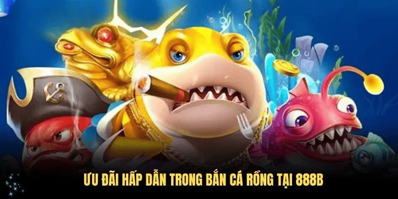 Ưu đãi hấp dẫn trong bắn cá Rồng tại 28BET